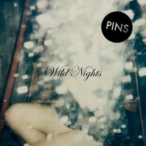 PINS / ピンズ / WILD NIGHTS