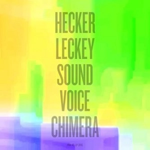 FLORIAN HECKER & MARK LECKEY / HECKER LECKEY SOUND VOICE CHIMERA