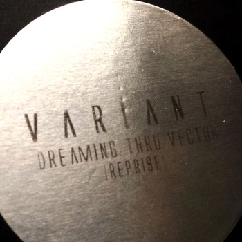 VARIANT (TECHNO) / DREAMING THRU VECTOR [REPRISE]