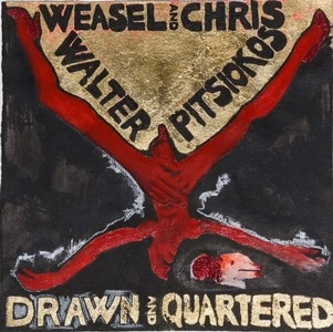 WEASEL WALTER & CHRIS PITSIOKOS / DRAWN AND QUARTERED