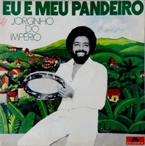 JORGINHO DO IMPERIO / ジョルジーニョ・ド・インペリオ / EU E MEU PANDEIRO