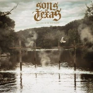 SONS OF TEXAS / サンズ・オブ・テキサス / BAPTIZED IN THE RIO GRANDE