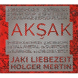 JAKI LIEBEZEIT & HOLGER MERTIN / JAKI LIEBEZEIT / HOLGER MERTIN / AKSAK