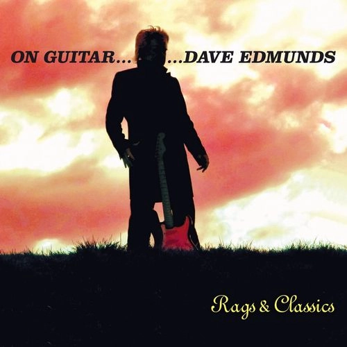 DAVE EDMUNDS / デイヴ・エドモンズ / ON GUITAR… DAVE EDMUNDS: RAGS & CLASSICS