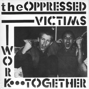 OPPRESSED / オプレスト / VICTIMS/WORK TOGETHER (7")