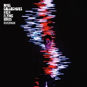 NOEL GALLAGHER'S HIGH FLYING BIRDS / ノエル・ギャラガーズ・ハイ・フライング・バーズ / RIVERMAN
