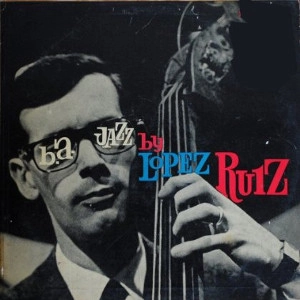 JORGE LOPEZ RUIZ / ホルヘ・ロペス・ルイス / B.A. JAZZ BY LOPEZ RUI