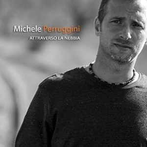 MICHELE PERRUGGINI / ATTRAVERSO LA NEBBIA