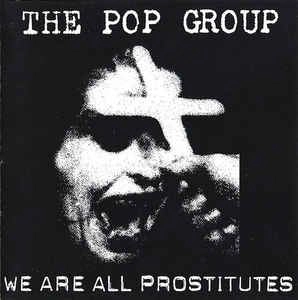 POP GROUP / ポップ・グループ / WE ARE ALL PROSTITUTES