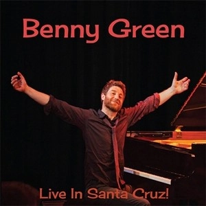 BENNY GREEN / ベニー・グリーン / ライブ・イン・サンタ・クルーズ！ / LIVE IN SANTA CRUZ!