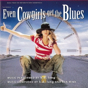 K.D.LANG / K.D.ラング / カウガール・ブルース オリジナル・サウンドトラック / MUSIC FROM THE MOTION PICTURE SOUNDTRACK EVEN COWGIRLS GET THE BLUES
