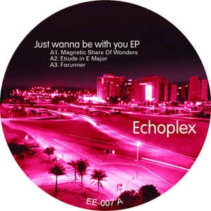 ECHOPLEX / JUST WANNA FUNK WITH YOU EP
