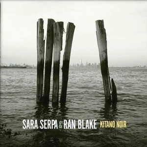 SARA SERPA & RAN BLAKE / サラ・セルパ&ラン・ブレイク / KITANO NOIR