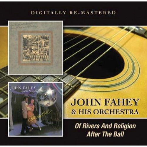 JOHN FAHEY & HIS ORCHESTRA / OF RIVERS AND RELIGION AFTER THE BALL
