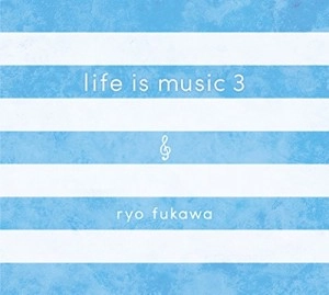 FUKAWA RYO / ふかわりょう / life is music 3