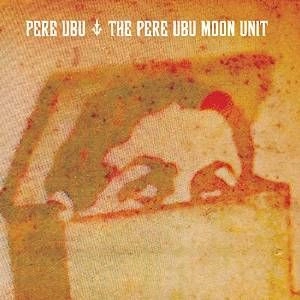 PERE UBU / ペル・ウブ / PERE UBU MOON UNIT