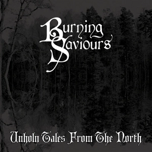 BURNING SAVIOURS / UNHOLY TALES FROM THE NORTH