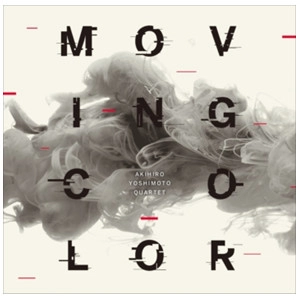 AKIHIRO YOSHIMOTO / 吉本章紘 / ムーヴィング・カラー / Moving Color