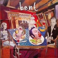 BENT / PROGRAMMED TO LOVE
