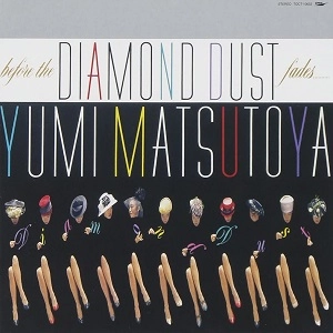 YUMI MATSUTOYA / 松任谷由実 / ダイアモンドダストが消えぬまに / BEFORE THE DIAMOND DUST FADES......