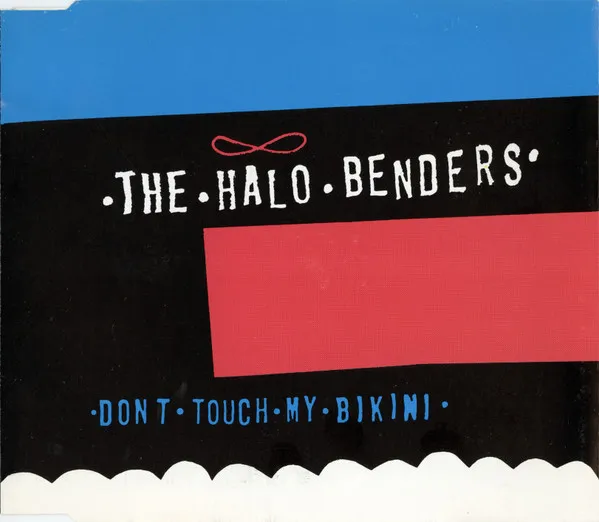 HALO BENDERS / DONT TOUCH MY BIKINI