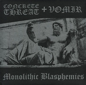 CONCRETE THREAT + VOMIR / MONOLITHIC BLASPHEMIES