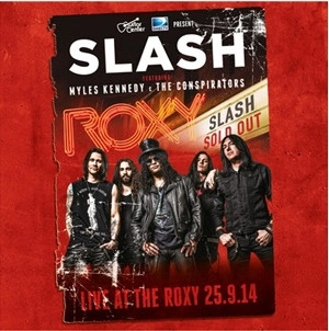 SLASH / スラッシュ / ライヴ･アット･ザ･ロキシー 2014 / SLASH FEATURING MYLES KENNEDY & THE CONSPIRATORS LIVE AT THE ROXY 9.25.14