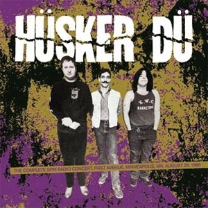HUSKER DU / ハスカーデュー / COMPLETE SPIN RADIO CONCERT - FIRST AVENUE, MINNEAPOLIS, MN. AUGUST 28, 1985