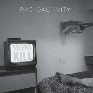 RADIOACTIVITY / レイディオアクティビティ / SILENT KILL