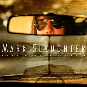 MARK SLAUGHTER / マーク・スローター / レフレクションズ・イン・ア・リア・ヴュー・ミラー