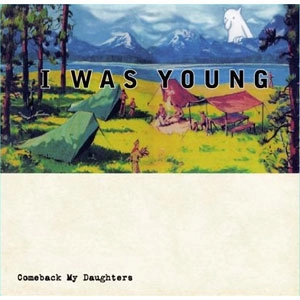 COMEBACK MY DAUGHTERS / I WAS YOUNG