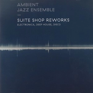AMBIENT JAZZ ENSEMBLE / アンビエント・ジャズ・アンサンブル / Suite Shop Reworks(CD)