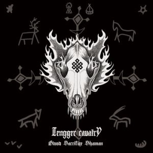 TENGGER CAVALRY / テンガー・キャバリー / BLOOD SACRIFICE SHAMAN