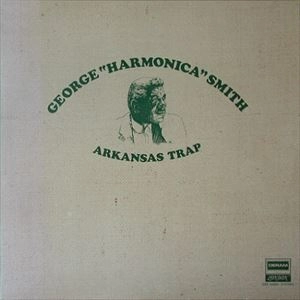 GEORGE HARMONICA SMITH / ジョージ・スミス / ARKANSA TRAP
