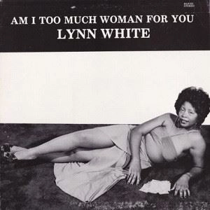 LYNN WHITE / AM I TOO MUCH WOMAN FOR YOU