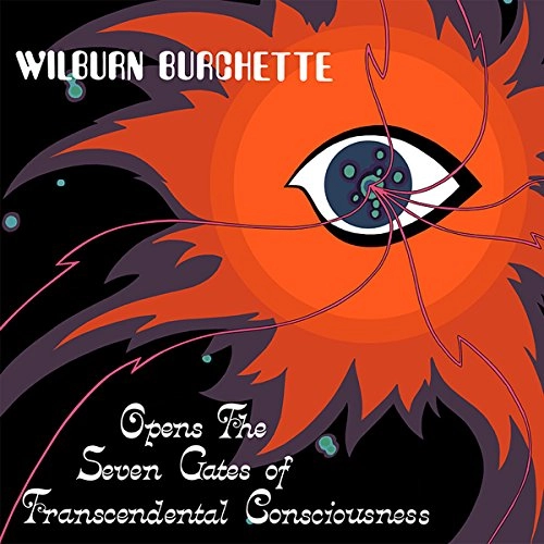 MASTER WILBURN BURCHETTE / OPENS THE SEVEN GATES OF TRANSCEDENTAL CONSCIOUSNESS