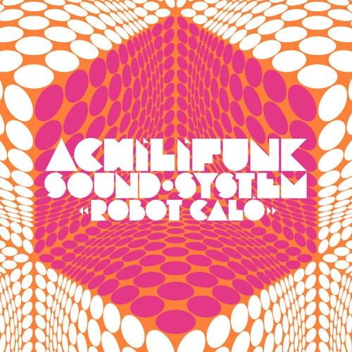 ACHILIFUNK SOUND SYSTEM / アチリファンク・サウンド・システム / ROBOT CALO