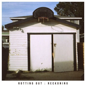 ROTTING OUT / RECKONING