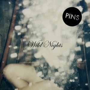 PINS / ピンズ / ワイルド・ナイツ / WILD NIGHTS