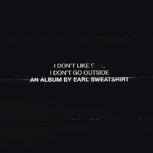 EARL SWEATSHIRT / I Don't Like Shit, I Don't Go Outside