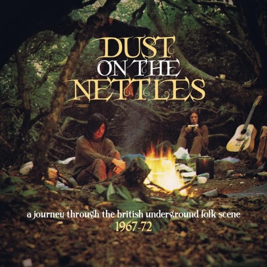 V.A. (FOLK) / DUST IN THE NETTLES: A JOURNEY THROUGH THE BRITISH UNDERGROUND FOLK SCENE 1967-72