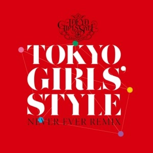 TOKYO GIRLS' STYLE / 東京女子流 / Ｎｅｖｅｒ　ｅｖｅｒ　ＲＥＭＩ
