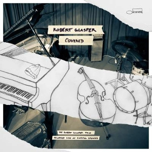 ROBERT GLASPER / ロバート・グラスパー / COVERED (RECORDED LIVE AT CAPITOL STUDIOS)