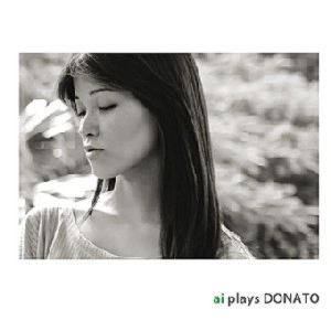AI YAZAKI / 矢崎愛 / アイ・プレイズ・ドナート / AI PLAYS DONATO