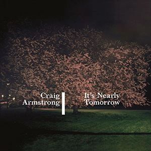 CRAIG ARMSTRONG / クレイグ・アームストロング / IT'S NEARLY TOMORROW