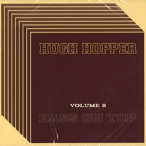 HUGH HOPPER / ヒュー・ホッパー / VOL.8: BASS ON TOP