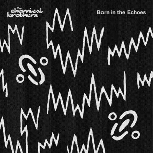 CHEMICAL BROTHERS / ケミカル・ブラザーズ / ボーン･イン･ザ･エコーズ