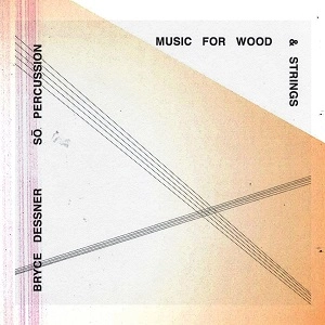 BRYCE DESSNER / ブライス・デスナー / MUSIC FOR WOODAND STRINGS