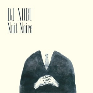 DJ NOBU / DJノブ (FUTURE TERROR) / ＮＵＩＴ ＮＯＩＲＥ / NUIT NOIRE