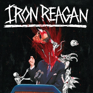 IRON REAGAN / THE TYRANNY OF WILL